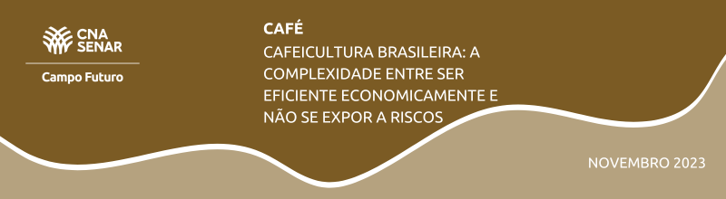 Café: Cafeicultura brasileira - A complexidade entre ser eficiente economicamente e não se expor a riscos