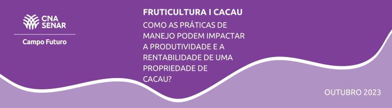 Frutas/Cacau: Como as práticas de manejo podem impactar a produtividade e a rentabilidade de uma propriedade de Cacau?